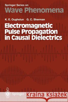 Electromagnetic Pulse Propagation in Casual Dielectrics Kurt E. Oughstun G. C. Sherman T. Tamir 9783642647536 Springer - książka