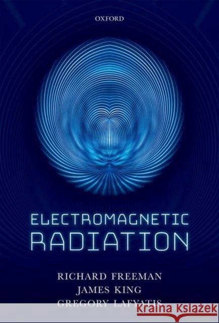 Electromagnetic Radiation Richard R. Freeman James A. King Gregory P. Lafyatis 9780198726500 Oxford University Press, USA - książka