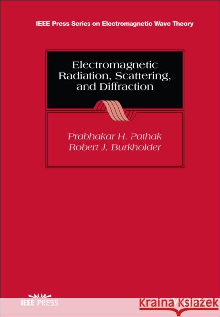 Electromagnetic Radiation, Scattering, and Diffraction Prabhakar H. Pathak Robert J. Burkholder 9781119810513 Wiley-IEEE Press - książka