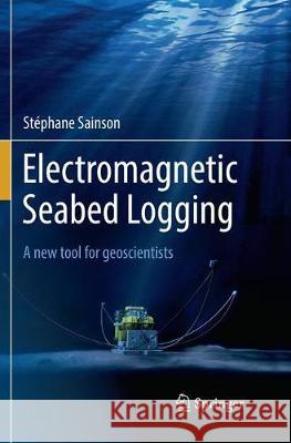 Electromagnetic Seabed Logging: A New Tool for Geoscientists Sainson, Stéphane 9783319832739 Springer - książka