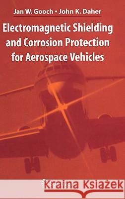 Electromagnetic Shielding and Corrosion Protection for Aerospace Vehicles Jan W. Gooch John K. Daher 9780387460949 Springer - książka