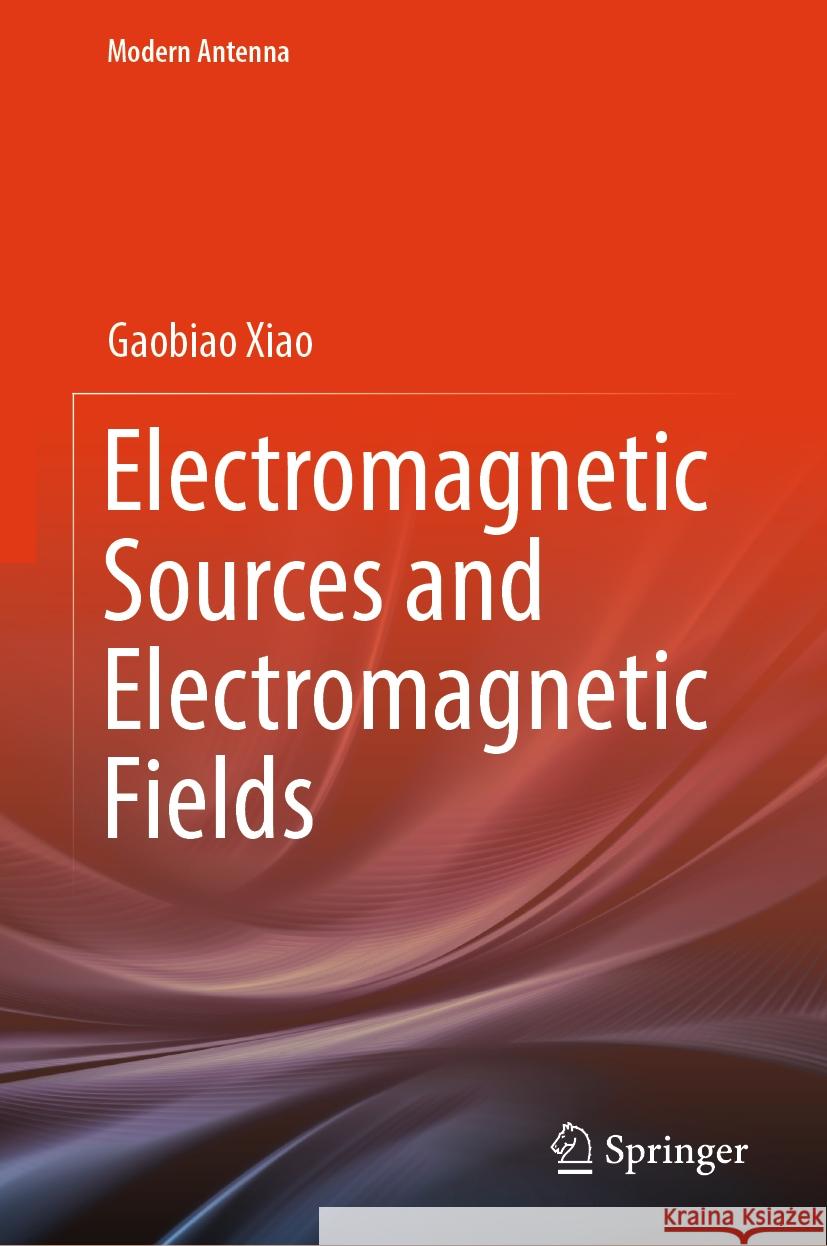 Electromagnetic Sources and Electromagnetic Fields Gaobiao Xiao 9789819994489 Springer - książka