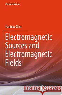 Electromagnetic Sources and Electromagnetic Fields Gaobiao Xiao 9789819994519 Springer Nature Singapore - książka