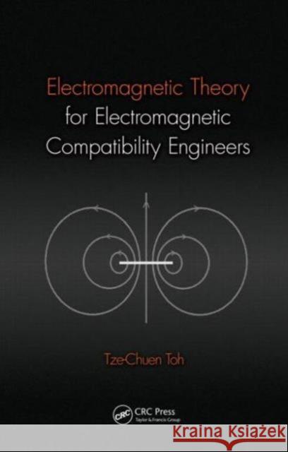 Electromagnetic Theory for Electromagnetic Compatibility Engineers Tze-Chuen Toh 9781466518155 CRC Press - książka