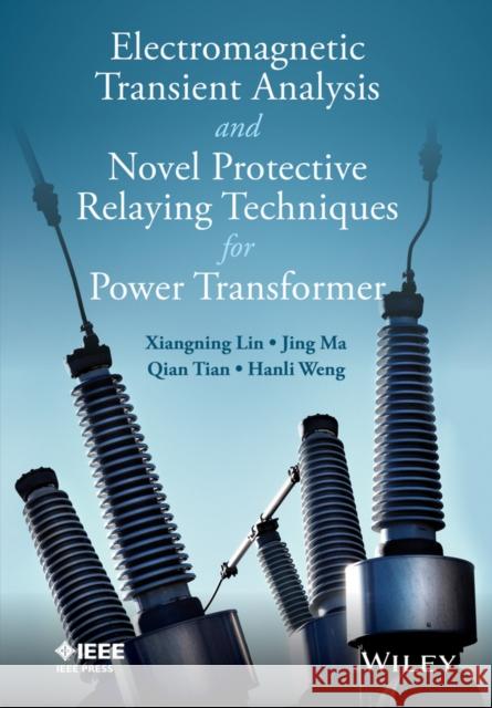 Electromagnetic Transient Analysis and Novel Protective Relaying Techniques for Power Transformers Lin, Xiangning; Ma, Jing; Tian, Jing 9781118653821 John Wiley & Sons - książka