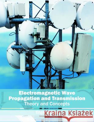 Electromagnetic Wave Propagation and Transmission: Theory and Concepts Edgar Wilson 9781682852491 Willford Press - książka