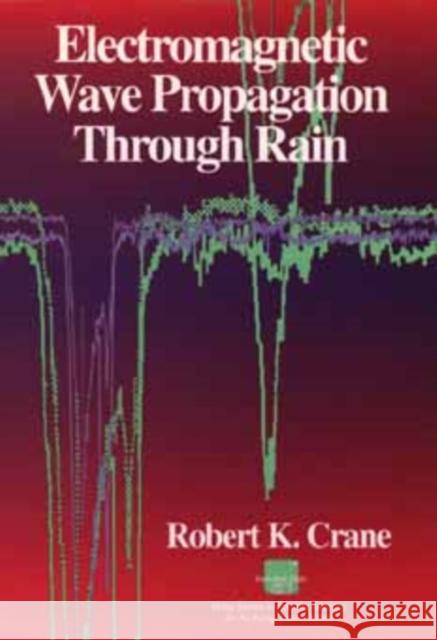 Electromagnetic Wave Propagation Through Rain Robert K. Crane 9780471613763 Wiley-Interscience - książka