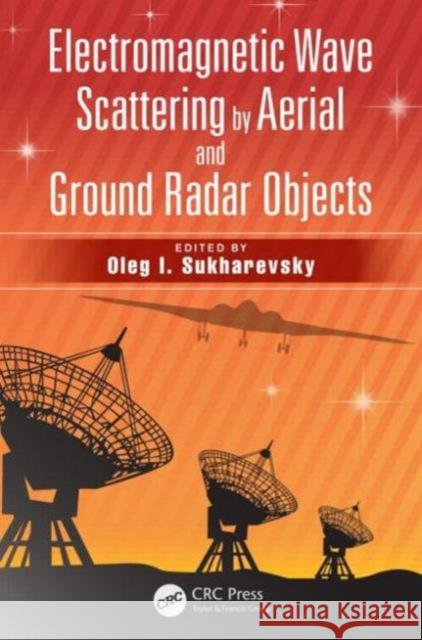 Electromagnetic Wave Scattering by Aerial and Ground Radar Objects Oleg I. Sukharevsky 9781466576780 CRC Press - książka