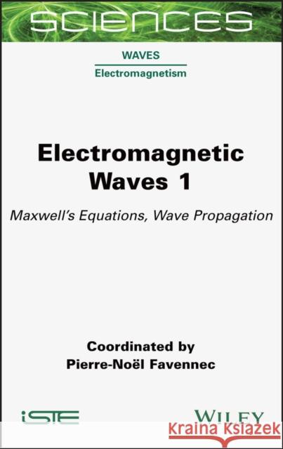 Electromagnetic Waves 1: Maxwell's Equations, Wave Propagation Favennec 9781789450064 Wiley-Iste - książka