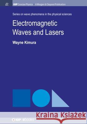 Electromagnetic Waves and Lasers Wayne D. Kimura 9781681746128 Iop Concise Physics - książka