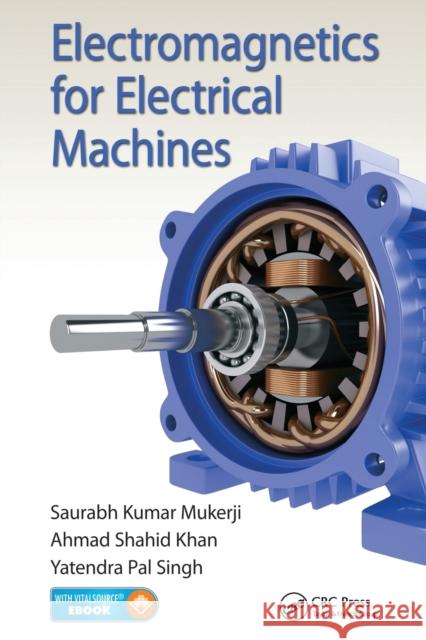Electromagnetics for Electrical Machines Saurabh Kumar Mukerji Ahmad Shahid Khan Yatendra Pal Singh 9780367575878 CRC Press - książka