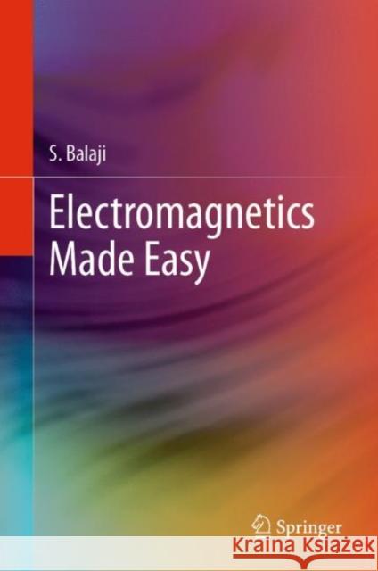 Electromagnetics Made Easy S. Balaji 9789811526572 Springer - książka