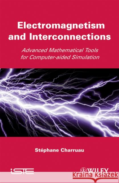 Electromagnetism and Interconnections: Advanced Mathematical Tools for Computer-Aided Simulation Charruau, Stephane 9781848211070 Wiley-Iste - książka