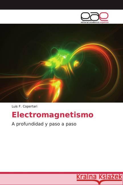 Electromagnetismo : A profundidad y paso a paso Copertari, Luis F. 9786200344113 Editorial Académica Española - książka