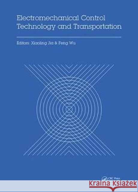 Electromechanical Control Technology and Transportation: Proceedings of the 2nd International Conference on Electromechanical Control Technology and T Xiaoling Jia Feng Wu 9781138067523 CRC Press - książka