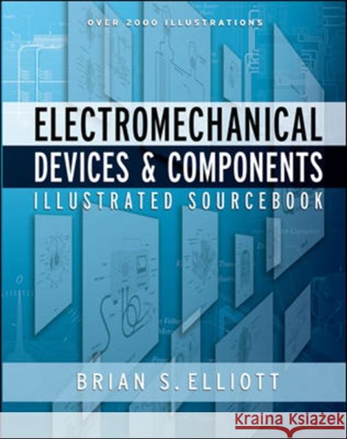 Electromechanical Devices & Components Illustrated Sourcebook Brian S. Elliott 9780071477529 McGraw-Hill Professional Publishing - książka