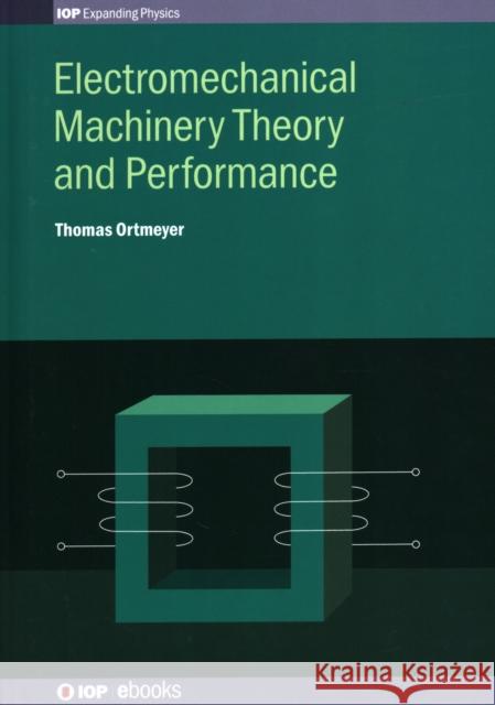 Electromechanical Machinery Theory and Performance Thomas Ortmeyer 9780750316606 Iop Publishing Ltd - książka