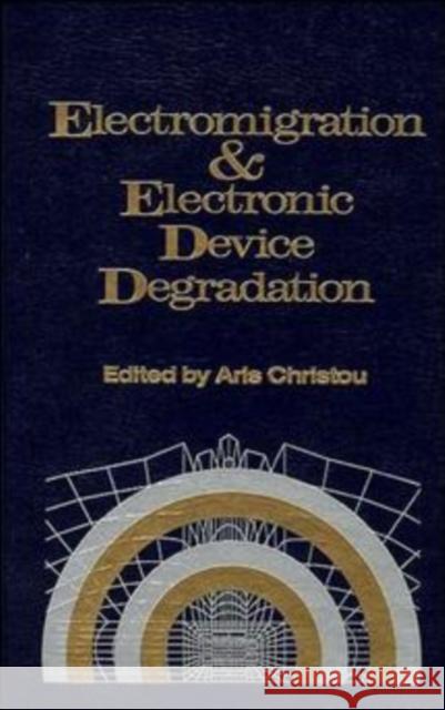 Electromigration and Electronic Device Degradation Aris Christou Aristos Christou Aris Christou 9780471584896 Wiley-Interscience - książka