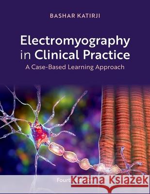 Electromyography in Clinical Practice: A Case-Based Learning Approach Bashar Katirji 9780197779125 Oxford University Press - książka