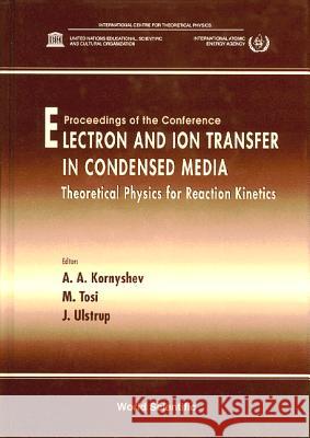 Electron and Ion Transfer in Condensed Media: Theoretical Physics for Reaction Kinetics Alexei A. Kornyshev Mario P. Tosi Jens Ulstrup 9789810229290 World Scientific Publishing Company - książka