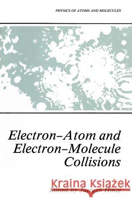 Electron-Atom and Electron-Molecule Collisions Jurgen Hinze 9781489921505 Springer - książka