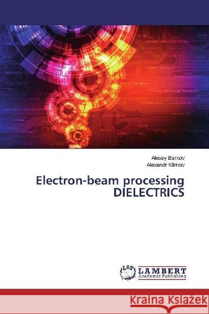 Electron-beam processing DIELECTRICS Barkov, Alexey; Klimov, Alexandr 9783659527715 LAP Lambert Academic Publishing - książka