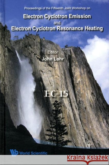 electron cyclotron emission and electron cyclotron resonance heating (ec-15) - proceedings of the 15th joint workshop  Lohr, John 9789812814630 World Scientific Publishing Company - książka