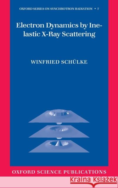 Electron Dynamics by Inelastic X-Ray Scattering Winfried Schuelke 9780198510178 OXFORD UNIVERSITY PRESS - książka