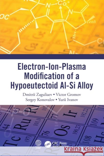 Electron-Ion-Plasma Modification of a Hypoeutectoid Al-Si Alloy Yurii Ivanov 9780367493868 Taylor & Francis Ltd - książka