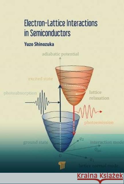 Electron-Lattice Interactions in Semiconductors Yuzo Shinozuka 9789814800969 Jenny Stanford Publishing - książka