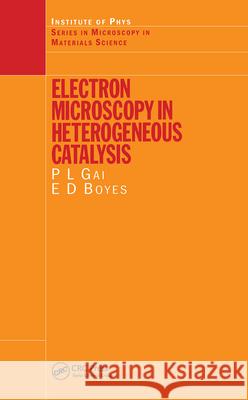 Electron Microscopy in Heterogeneous Catalysis Pratibha Gai-Boyes P. L. Galboyes P. L. Gai 9780750308090 Institute of Physics Publishing - książka