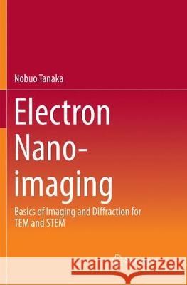 Electron Nano-Imaging: Basics of Imaging and Diffraction for Tem and Stem Tanaka, Nobuo 9784431568049 Springer - książka