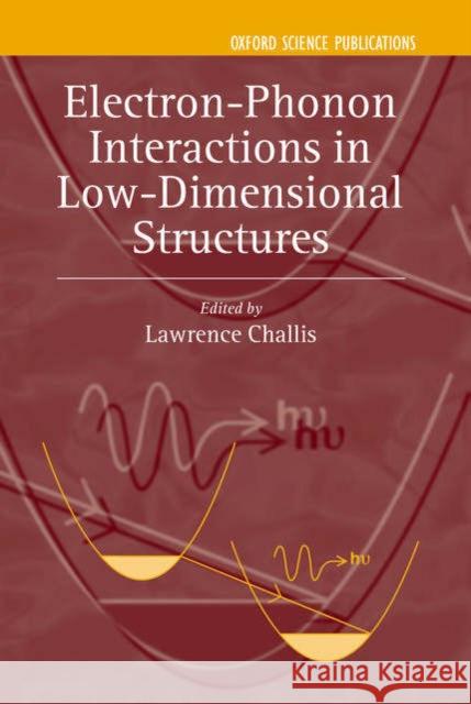 Electron-Phonon Interaction in Low-Dimensional Structures Challis, Lawrence 9780198507321 Oxford University Press, USA - książka