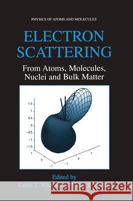 Electron Scattering: From Atoms, Molecules, Nuclei, and Bulk Matter Colm T. Whelan Nigel J. Mason 9780306487019 Kluwer Academic/Plenum Publishers - książka