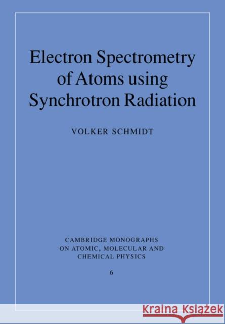 Electron Spectrometry of Atoms Using Synchrotron Radiation Schmidt, Volker 9780521675611 Cambridge University Press - książka