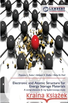 Electronic and Atomic Structure for Energy Storage Materials Priyanka L. Yadav Abhijeet R. Shelke Rahul B. Patil 9786209087479 LAP Lambert Academic Publishing - książka