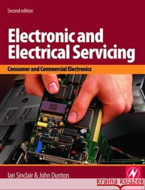 Electronic and Electrical Servicing: Consumer and Commercial Electronics Dunton, John 9781138139985 Routledge - książka