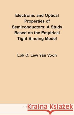 Electronic and Optical Properties of Semiconductors: A Study Based on the Empirical Tight Binding Model Lew Yan Voon, Lok C. 9780965856447 Dissertation.com - książka