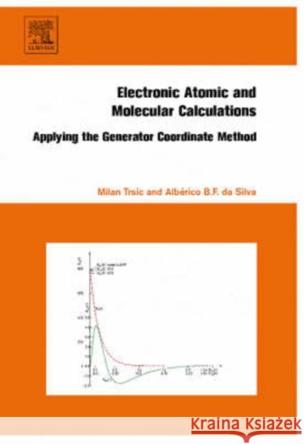 Electronic, Atomic and Molecular Calculations: Applying the Generator Coordinate Method Trsic, Milan 9780444527813 Elsevier Science - książka