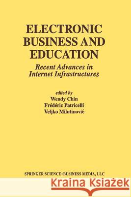 Electronic Business and Education: Recent Advances in Internet Infrastructures Chin, Wendy 9781461355830 Springer - książka