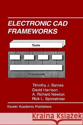 Electronic CAD Frameworks Timothy J. Barnes David Harrison Richard A. Newton 9780792392521 Kluwer Academic Publishers - książka