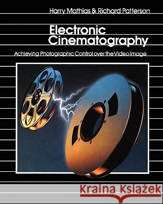 Electronic Cinematography: Achieving Photographic Control Over the Video Image Harry Mathias Richard Patterson 9781453623107 Createspace - książka