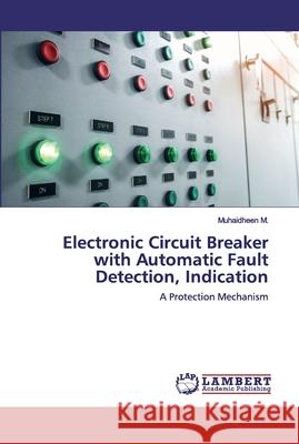 Electronic Circuit Breaker with Automatic Fault Detection, Indication M, Muhaidheen 9786202557573 LAP Lambert Academic Publishing - książka
