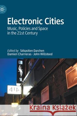 Electronic Cities: Music, Policies and Space in the 21st Century S Darchen Damien Charrieras John Willsteed 9789813347403 Palgrave MacMillan - książka