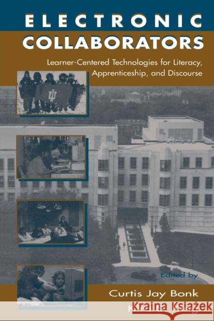 Electronic Collaborators: Learner-centered Technologies for Literacy, Apprenticeship, and Discourse Bonk, Curtis Jay 9780805827972 Lawrence Erlbaum Associates - książka