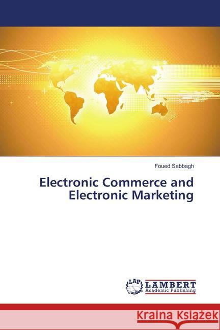 Electronic Commerce and Electronic Marketing Sabbagh, Foued 9783659452611 LAP Lambert Academic Publishing - książka