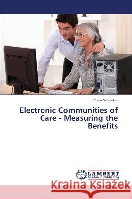 Electronic Communities of Care - Measuring the Benefits Whittaker Frank 9783659674891 LAP Lambert Academic Publishing - książka