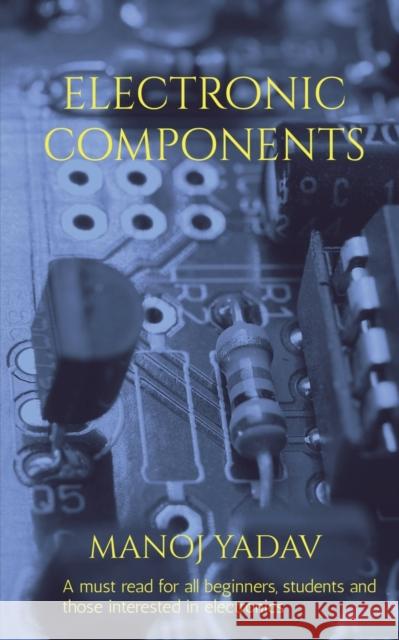 Electronic Components Manoj Yadav   9781639747542 Notion Press - książka