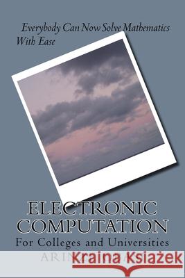 Electronic Computation: Everybody Can Now Solve Mathematics With Ease Arinze Obasi 9781516833139 Createspace Independent Publishing Platform - książka