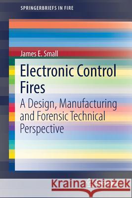 Electronic Control Fires: A Design, Manufacturing and Forensic Technical Perspective Small, James E. 9783319528441 Springer - książka